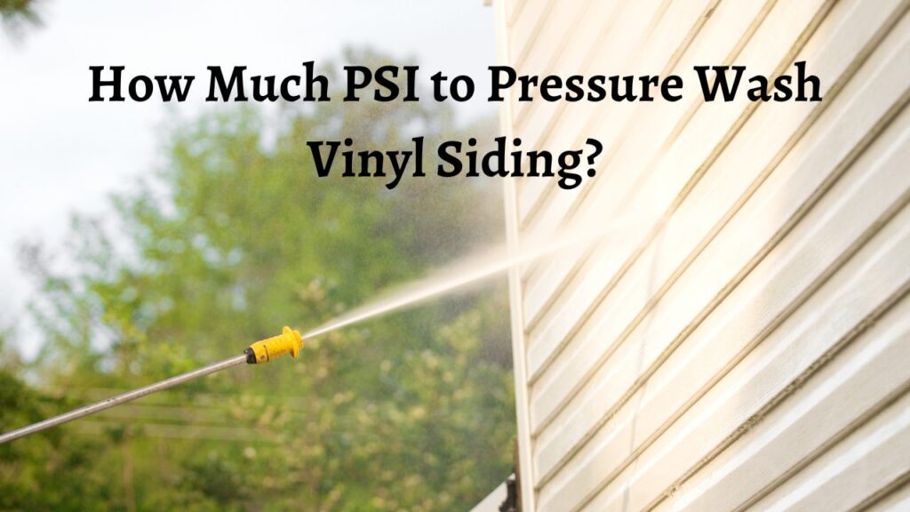 How Much PSI to Pressure Wash Vinyl Siding