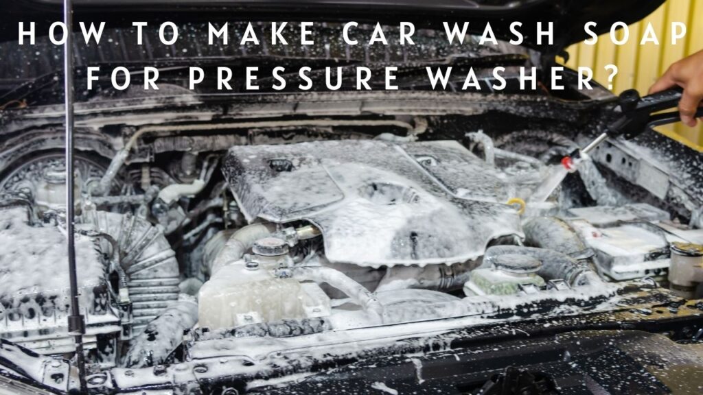 How To Make Car Wash Soap For Pressure Washer