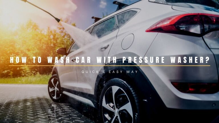 How To Wash Car With Pressure Washer? Quick & Easy Way 2024