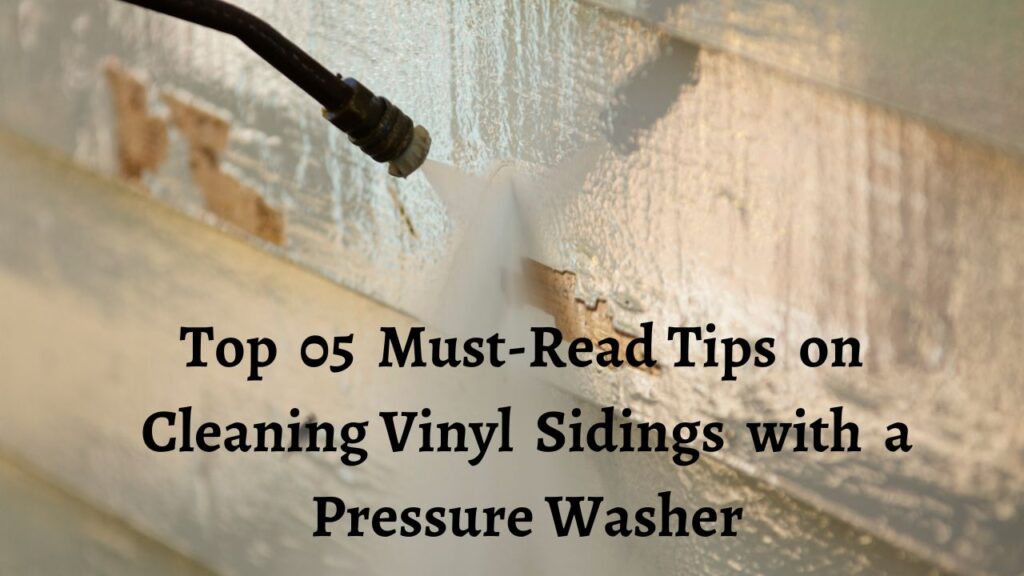 Top  05  Must-Read Tips  on  Cleaning Vinyl  Sidings  with  a  Pressure Washer