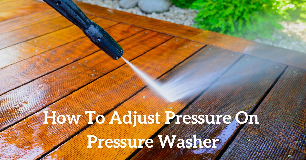 How To Adjust Pressure On Pressure Washer