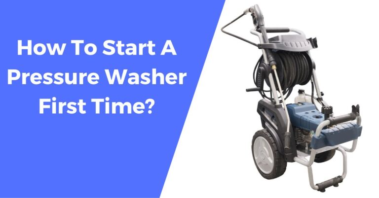 How To Start A Pressure Washer First Time?
