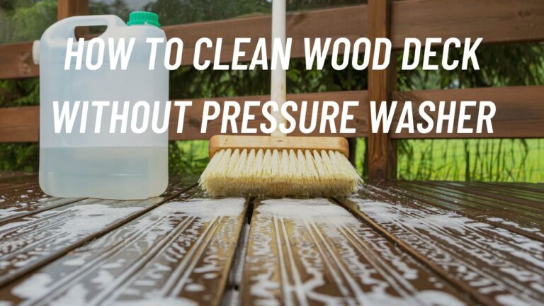 How To Clean Wood Deck Without Pressure Washer