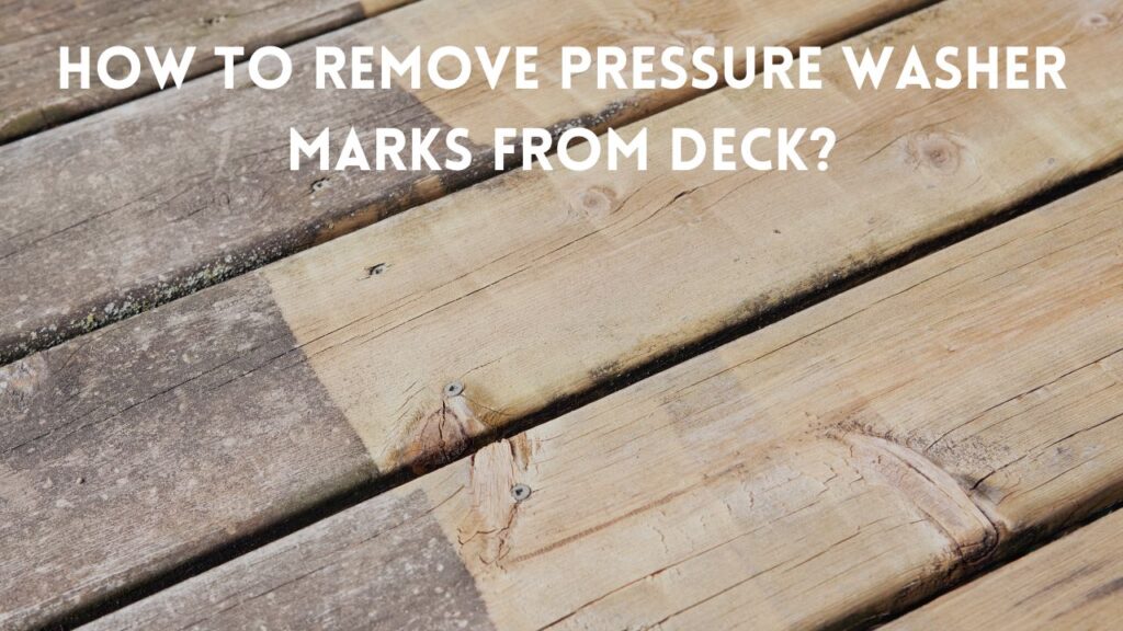 How to Remove Pressure Washer Marks From Deck