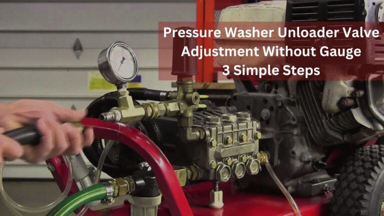 How to Adjust Pressure Washer Unloader Valve Without Gauge ?