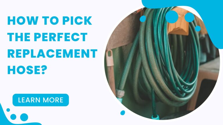 How to Pick the Perfect Replacement Hose?