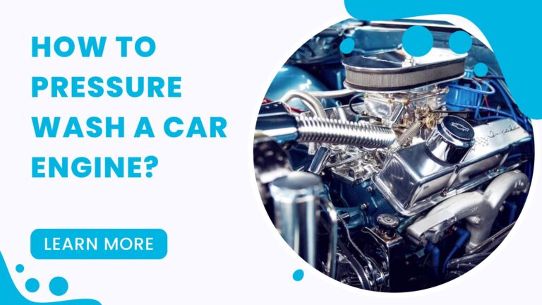 How To Pressure Wash A Car Engine?
